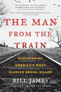 Cover image for The Man from the Train: Discovering America's Most Elusive Serial Killer