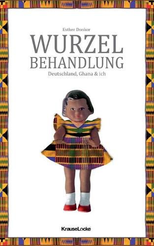 Cover image for Wurzelbehandlung: Deutschland, Ghana und ich