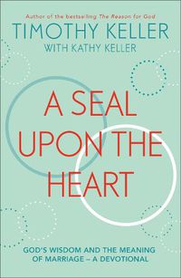 Cover image for A Seal Upon the Heart: God's Wisdom and the Meaning of Marriage: a Devotional