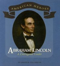 Cover image for Abraham Lincoln: A Courageous Leader