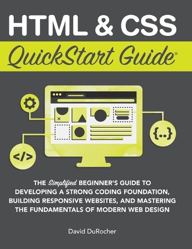 Cover image for HTML and CSS QuickStart Guide: The Simplified Beginners Guide to Developing a Strong Coding Foundation, Building Responsive Websites, and Mastering the Fundamentals of Modern Web Design