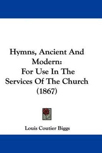 Cover image for Hymns, Ancient And Modern: For Use In The Services Of The Church (1867)