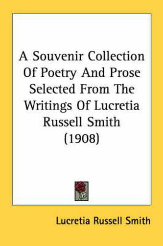 A Souvenir Collection of Poetry and Prose Selected from the Writings of Lucretia Russell Smith (1908)