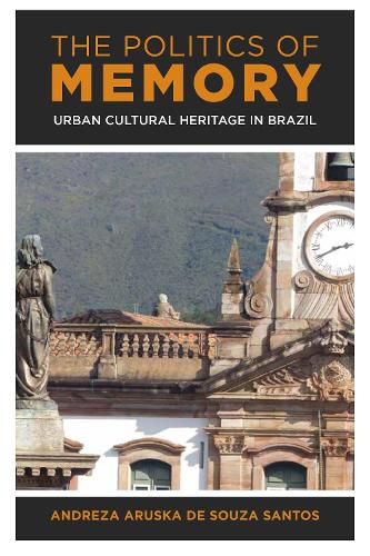 Cover image for The Politics of Memory: Urban Cultural Heritage in Brazil