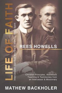 Cover image for Rees Howells, Life of Faith, Intercession, Spiritual Warfare and Walking in the Spirit