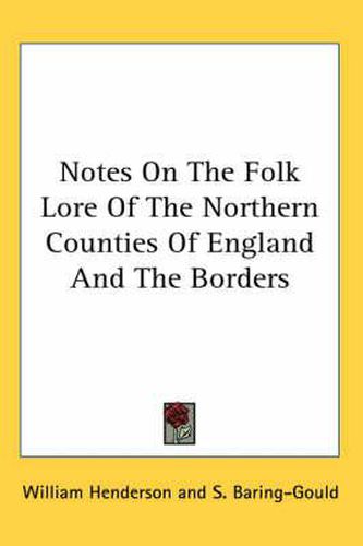 Cover image for Notes On The Folk Lore Of The Northern Counties Of England And The Borders