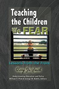 Cover image for Teaching the Children We Fear: Lessons from the Front