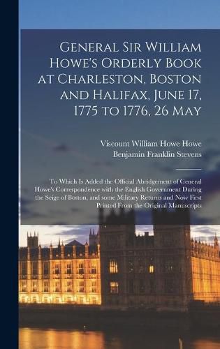 General Sir William Howe's Orderly Book at Charleston, Boston and Halifax, June 17, 1775 to 1776, 26 May [microform]