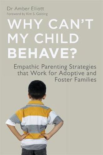 Cover image for Why Can't My Child Behave?: Empathic Parenting Strategies that Work for Adoptive and Foster Families