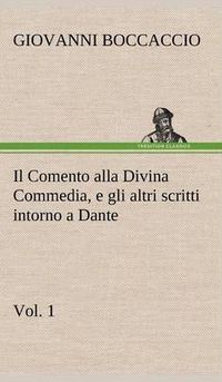 Cover image for Il Comento alla Divina Commedia, e gli altri scritti intorno a Dante, vol. 1