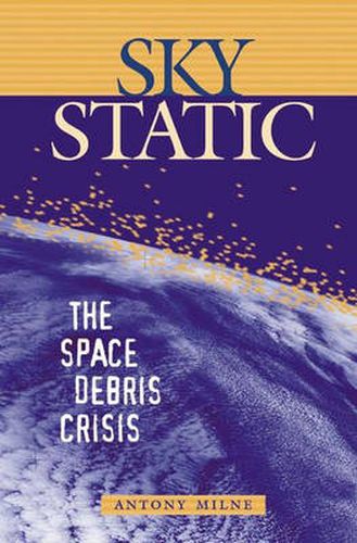 Cover image for Sky Static: The Space Debris Crisis