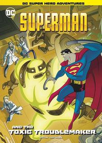 Cover image for Superman and the Toxic Troublemaker