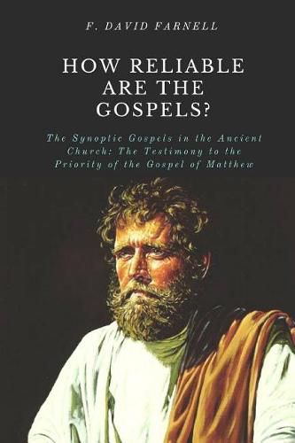 Cover image for How Reliable Are the Gospels?: The Synoptic Gospels in the Ancient Church: The Testimony to the Priority of the Gospel of Matthew