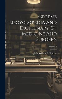 Cover image for Green's Encyclopedia And Dictionary Of Medicine And Surgery; Volume 3
