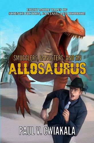 Cover image for Smugglers, Gangsters, and an Allosaurus