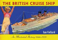 Cover image for The British Cruise Ship An Illustrated History 1844-1939