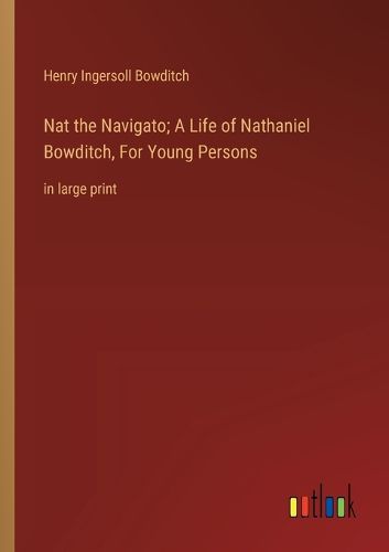 Cover image for Nat the Navigato; A Life of Nathaniel Bowditch, For Young Persons