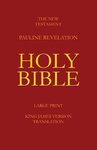 Cover image for The New Testament - Pauline Revelation: King James Version - Translation