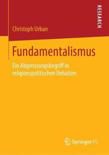 Cover image for Fundamentalismus: Ein Abgrenzungsbegriff in Religionspolitischen Debatten