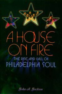 Cover image for A House on Fire: The Rise and Fall of Philadelphia Soul