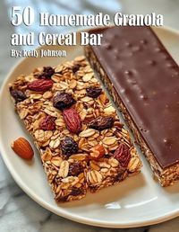 Cover image for 50 Homemade Granola and Cereal Bars Recipes