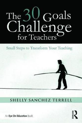 Cover image for The 30 Goals Challenge for Teachers: Small Steps to Transform Your Teaching