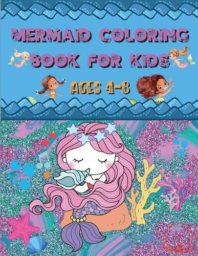 Cover image for Mermaid Coloring Book: For Kids Ages 4-8 - Amazing and Cute Unique Drawings to Color for Mermaid Lovers