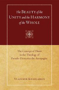 Cover image for The Beauty of the Unity and the Harmony of the Whole: The Concept of Theosis in the Theology of Pseudo-Dionysius the Areopagite