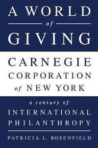 Cover image for A World of Giving: Carnegie Corporation of New York A Century of International Philanthropy