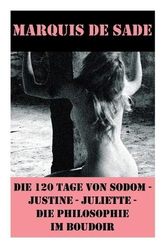 Cover image for Die 120 Tage von Sodom - Justine - Juliette - Die Philosophie im Boudoir (4 Meisterwerke der Erotik und BDSM)