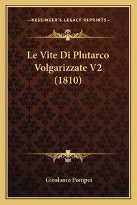 Cover image for Le Vite Di Plutarco Volgarizzate V2 (1810)