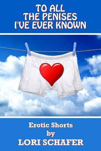 Cover image for To All the Penises I've Ever Known: Erotic Shorts by Lori Schafer