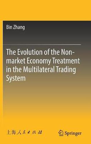 Cover image for The Evolution of the Non-market Economy Treatment in the Multilateral Trading System