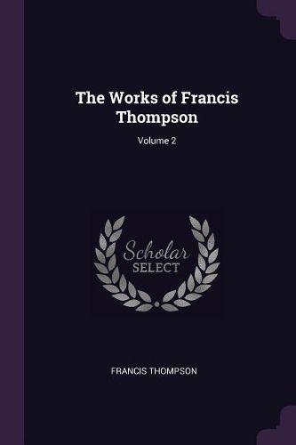 Cover image for The Works of Francis Thompson; Volume 2