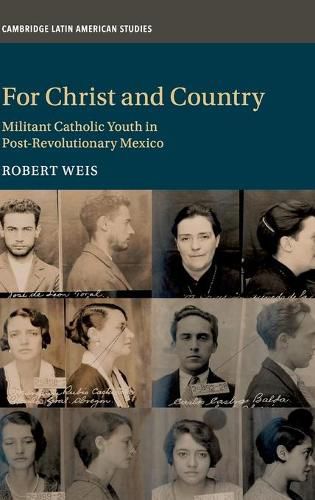 Cover image for For Christ and Country: Militant Catholic Youth in Post-Revolutionary Mexico