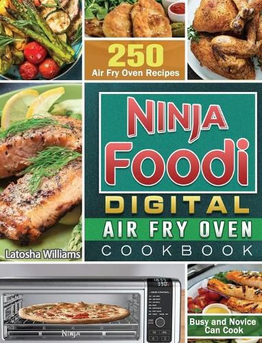 Cover image for Ninja Foodi Digital Air Fry Oven Cookbook: 250 Air Fry Oven Recipes for Busy and Novice Can Cook