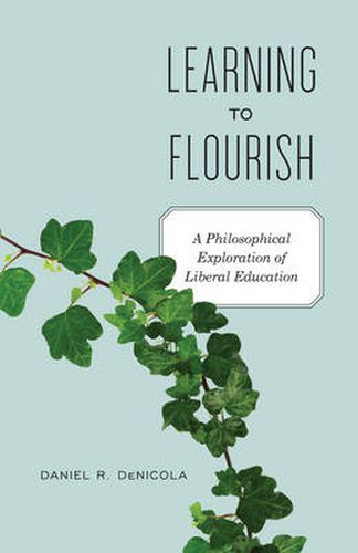 Cover image for Learning to Flourish: A Philosophical Exploration of Liberal Education