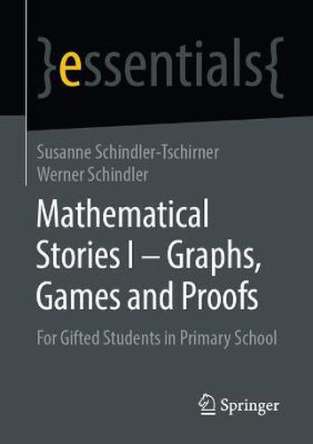 Cover image for Mathematical Stories I - Graphs, Games and Proofs: For Gifted Students in Primary School