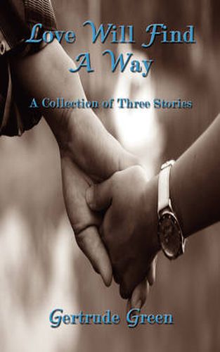 Cover image for Love Will Find a Way: A Collection of Three Stories