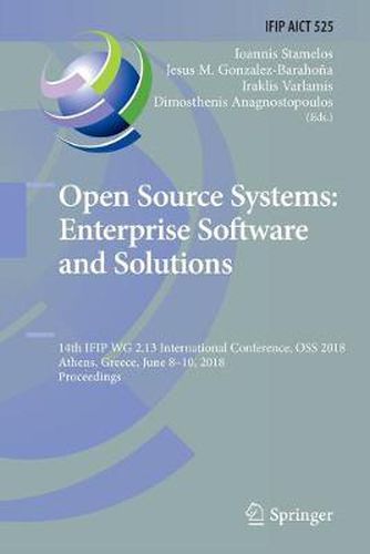 Open Source Systems: Enterprise Software and Solutions: 14th IFIP WG 2.13 International Conference, OSS 2018, Athens, Greece, June 8-10, 2018, Proceedings