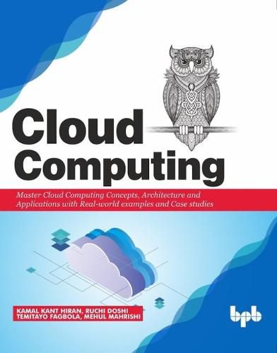 Cover image for Cloud Computing:: Master the Concepts, Architecture and Applications with Real-world examples and Case studies