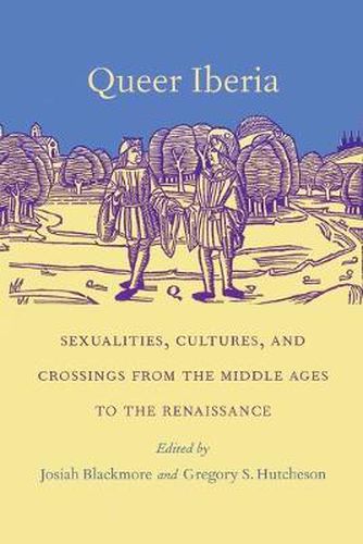 Cover image for Queer Iberia: Sexualities, Cultures, and Crossings from the Middle Ages to the Renaissance