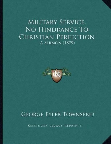 Cover image for Military Service, No Hindrance to Christian Perfection: A Sermon (1879)