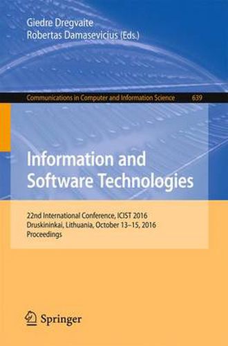 Cover image for Information and Software Technologies: 22nd International Conference, ICIST 2016, Druskininkai, Lithuania, October 13-15, 2016, Proceedings