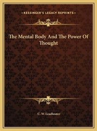 Cover image for The Mental Body and the Power of Thought the Mental Body and the Power of Thought