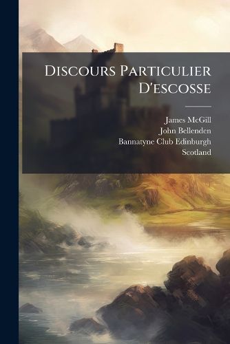 Cover image for Discours Particulier D'Escosse: Escrit Par Commandement Et Ordonnance de La Royne Douariere Et Regente