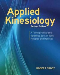 Cover image for Applied Kinesiology, Revised Edition: A Training Manual and Reference Book of Basic Principles and Practices