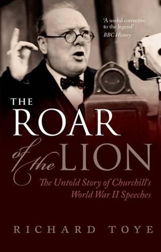 Cover image for The Roar of the Lion: The Untold Story of Churchill's World War II Speeches