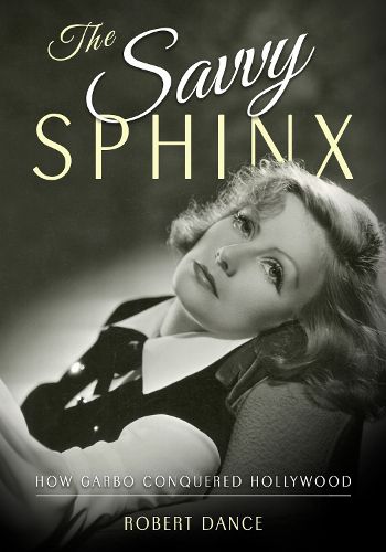 Cover image for The Savvy Sphinx: How Garbo Conquered Hollywood