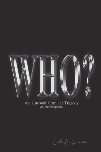 Cover image for The Who?: An Unusual Comical Tragedy. an Autobiography.